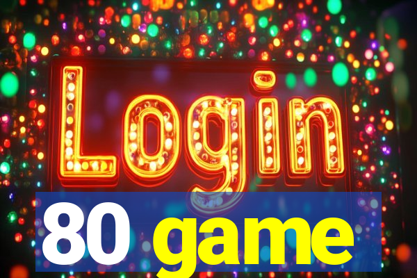 80 game